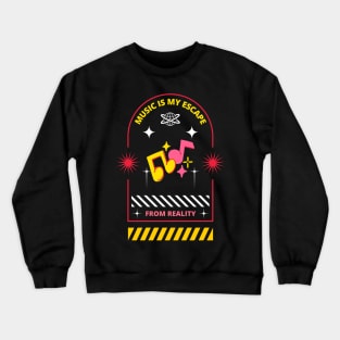 music is my escape from reality Crewneck Sweatshirt